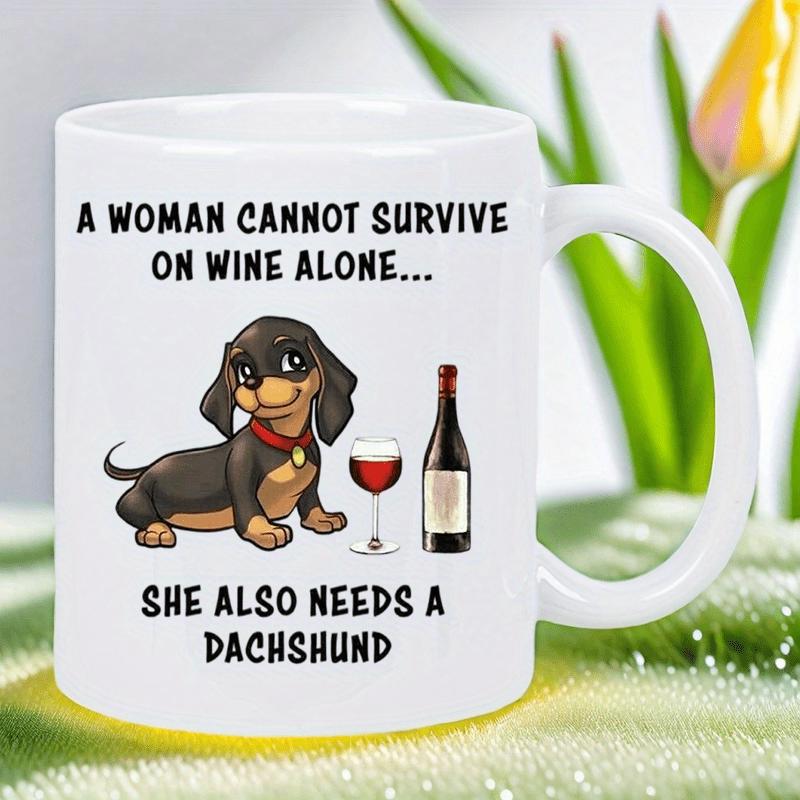 Tailorly White Ceramic 11 oz Mug - A Woman Cannot Survive On Wine Alone She Also Needs A Dachshund Adorable Cartoon Dog Sitting Beside Red Wine Glass And Bottle