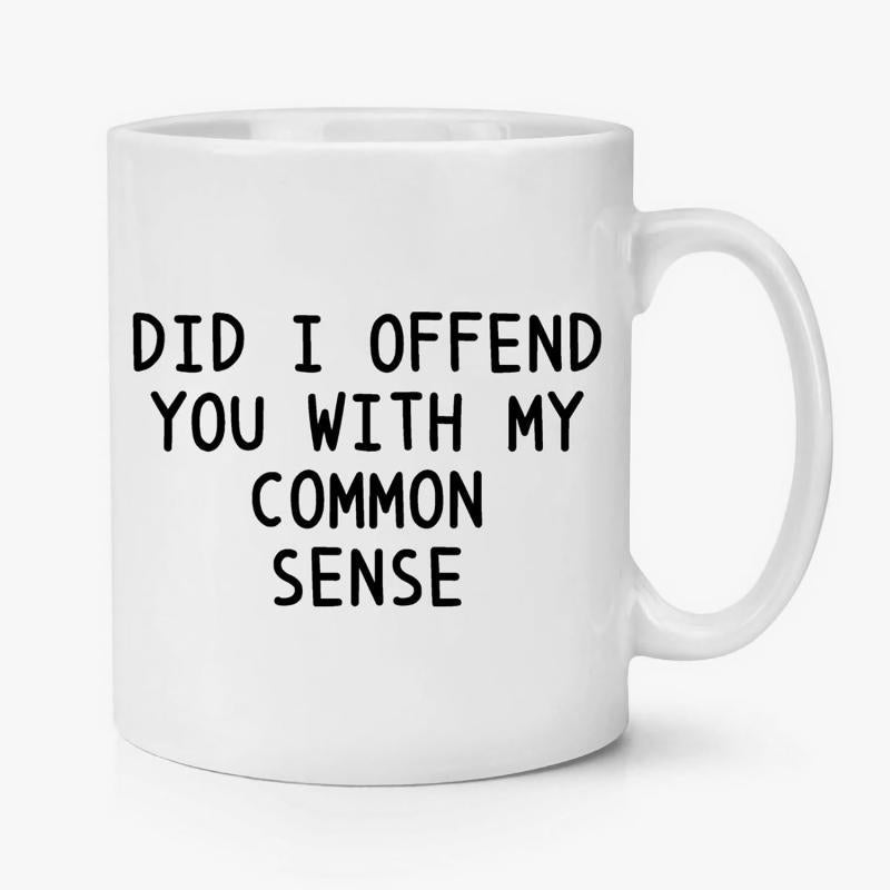 Tailorly White Ceramic 11 oz Mug - Did I Offend You With My Common Sense Minimalist White Ceramic Kitchenware Featuring Bold Sarcastic Black Printed Text Mug