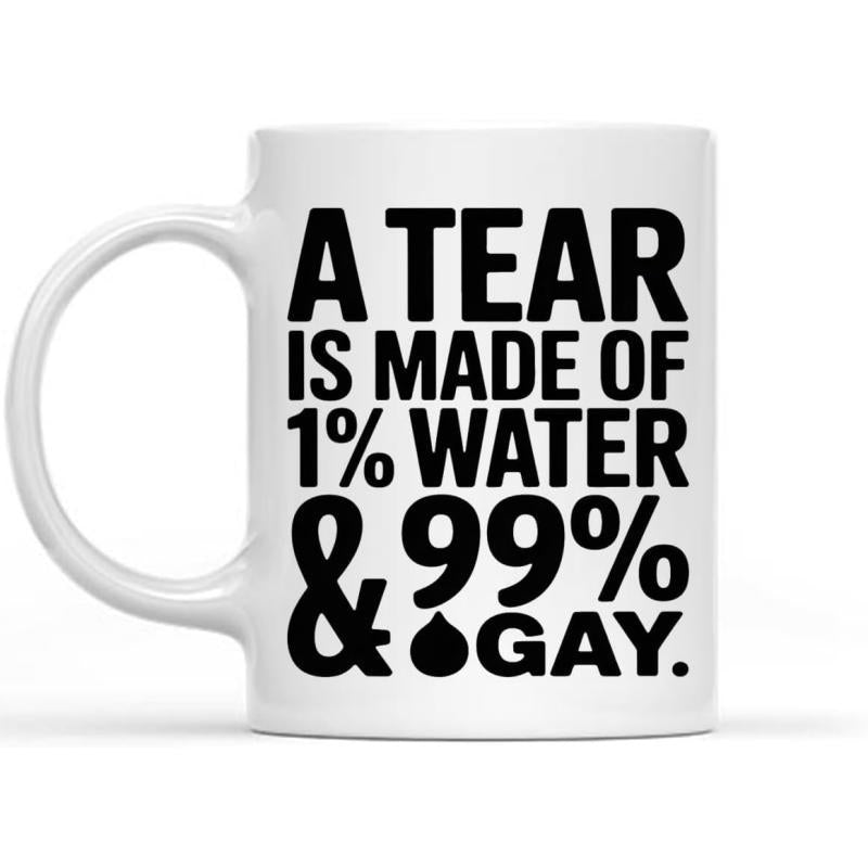 Tailorly White Ceramic 11 oz Mug - A Tear Is Made Of 1 Percent Water And 99 Percent Gay Bold Typography With Minimalist Black Teardrop Ornament Mug