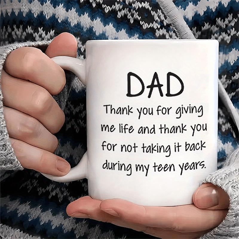 Tailorly White Ceramic 11 oz Mug - Dad Thank You For Giving Me Life And Thank You For Not Taking It Back During My Teen Years Minimalist White Ceramic Vessel With