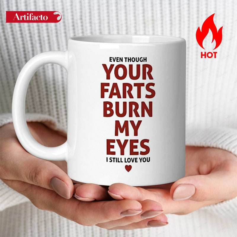 Tailorly White Ceramic 11 oz Mug - Even Though Your Farts Burn My Eyes I Still Love You Simple Bold Modern Typography Featuring A Tiny Minimalist Red Heart