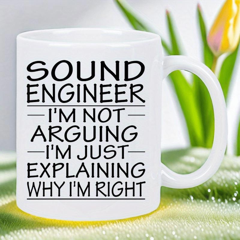 Tailorly White Ceramic 11 oz Mug - Sound Engineer Im Not Arguing Im Just Explaining Why Im Right Minimalist Featuring Sharp Black Typography And Lines Mug