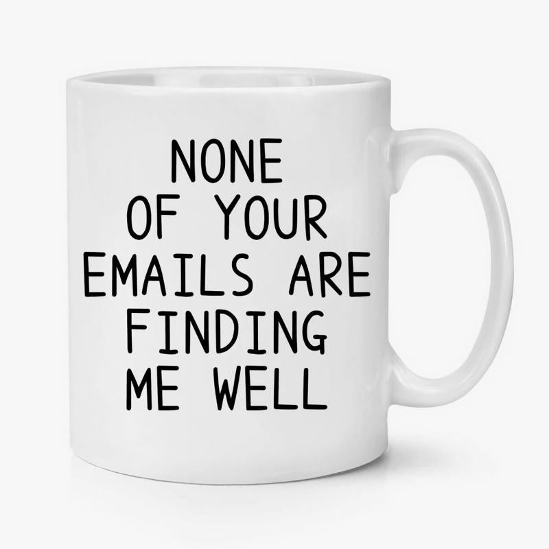 Tailorly White Ceramic 11 oz Mug - None Of Your Emails Are Finding Me Well Polished Minimalist White Ceramic Drinkware Featuring A Smooth Surface Round Handle Mug