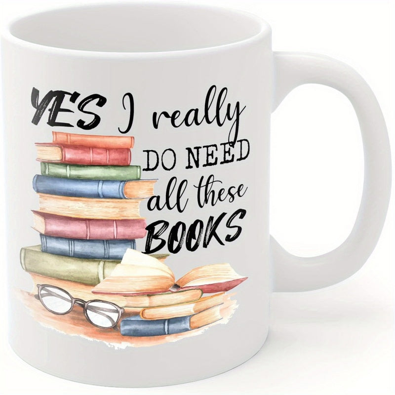Tailorly White Ceramic 11 oz Mug - Yes I Really Do Need All These Books Colorful Stack Of Watercolor Hardcovers With Reading Glasses Resting Nearby Books