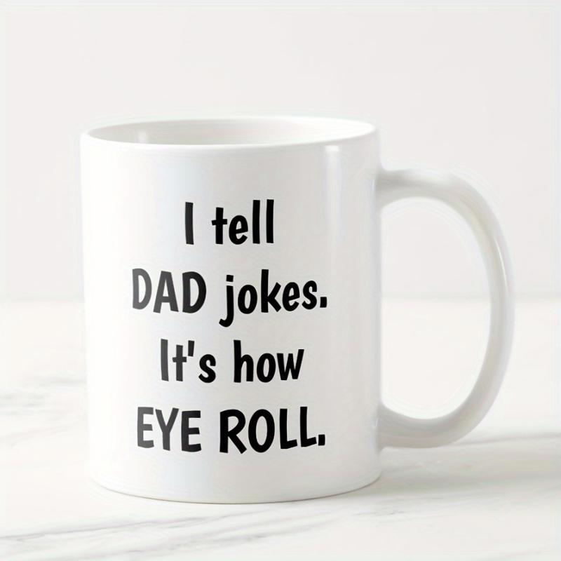 Tailorly White Ceramic 11 oz Mug - I Tell Dad Jokes Its How Eye Roll Minimalist Bold Black Typography On Polished