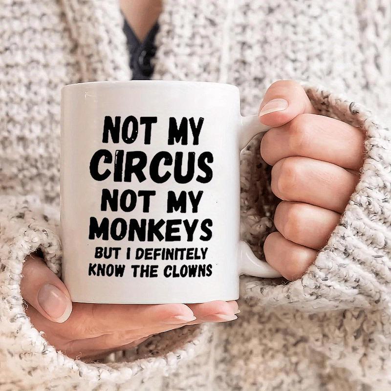 Tailorly White Ceramic 11 oz Mug - Not My Circus Not My Monkeys But I Definitely Know The Clowns Simple Bold Black Typography Printed On A Smooth