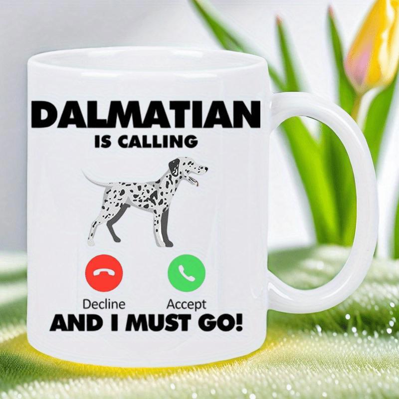Tailorly White Ceramic 11 oz Mug - Dalmatian Is Calling And I Must Go Standing Spotted Dog With Phone Call Interface Icons And Black Text Dalmatian