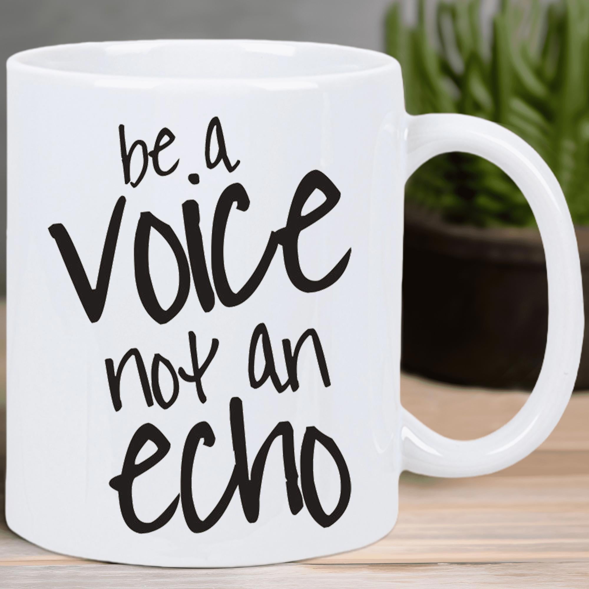 Tailorly White Ceramic 11 oz Mug - Be A Voice Not An Echo Simple Hand Written Black Script Quote On Smooth Ceramic Surface Mug