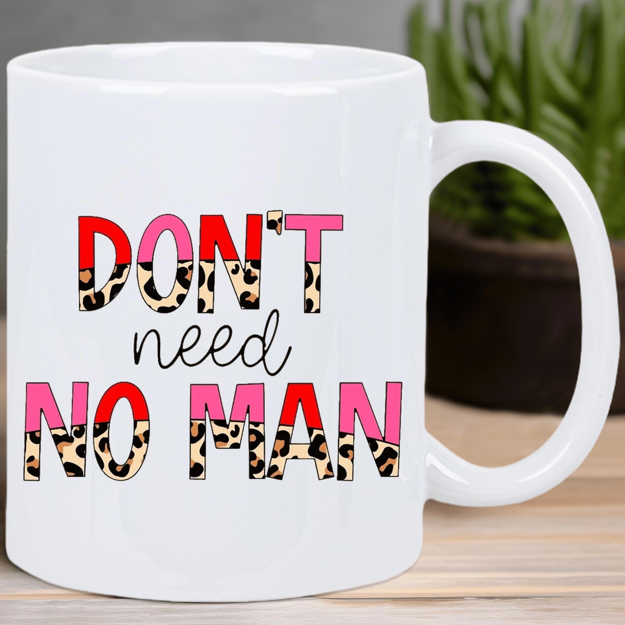 Tailorly White Ceramic 11 oz Mug - Don't Need No Man Stylish Leopard Print Pattern Combined With Elegant Cursive Script Typography