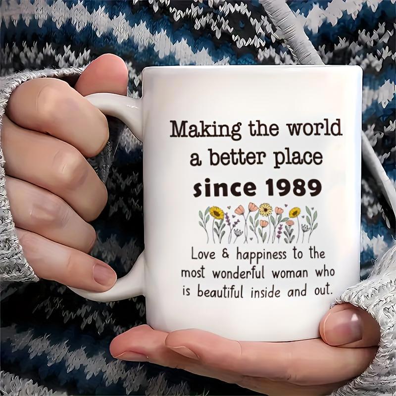 Tailorly White Ceramic 11 oz Mug - Making The World A Better Place Since 1989 Love Happiness To The Most Wonderful Woman Who Is Beautiful Inside And Out Vibrant