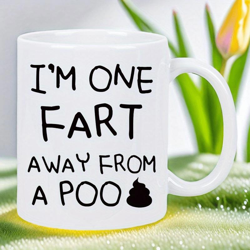 Tailorly White Ceramic 11 oz Mug - Im One Fart Away From A Poo Funny Humor Slogan With Small Black Comic Style Swirl Poo
