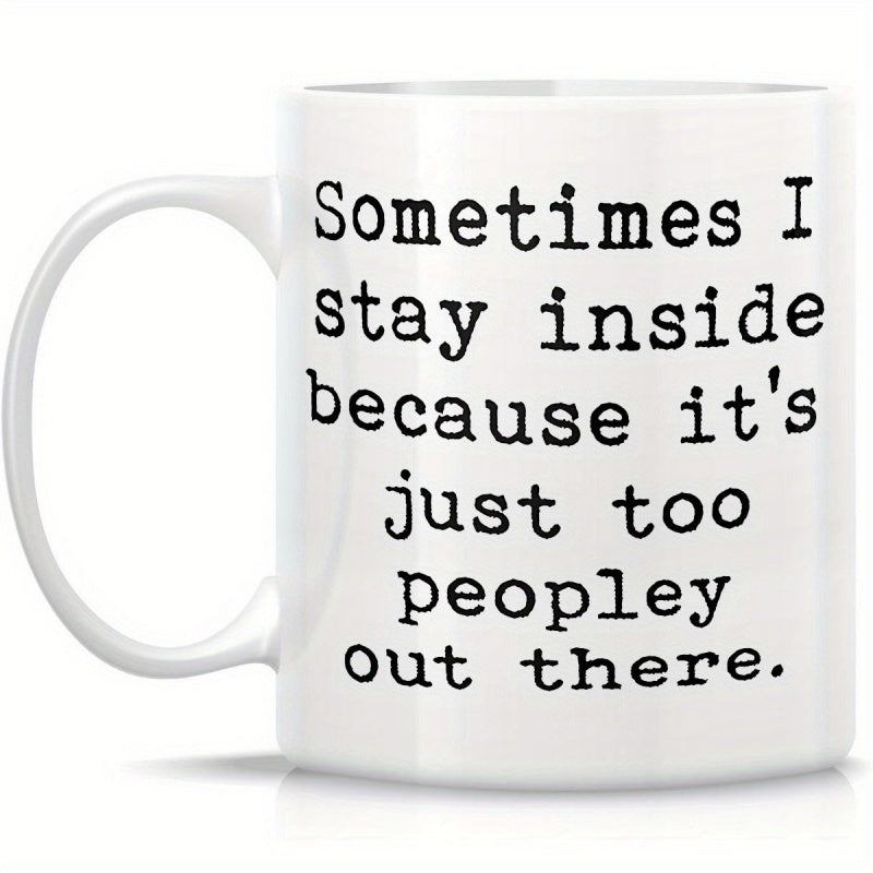 Tailorly White Ceramic 11 oz Mug - Sometimes I Stay Inside Because Its Just Too Peopley Out There Minimalist Ceramic Drinking Vessel Featuring Bold Typewriter