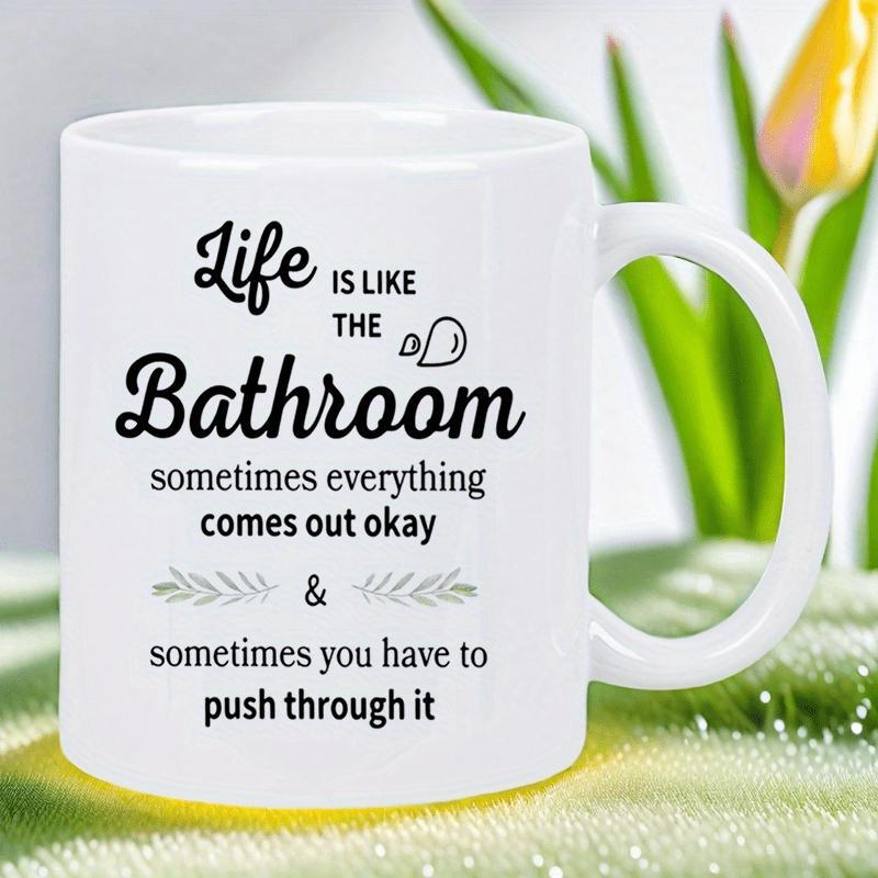 Tailorly White Ceramic 11 oz Mug - Life Is Like The Bathroom Sometimes Everything Comes Out Okay Sometimes You Have To Push Through It Minimalist Tiny Hearts And