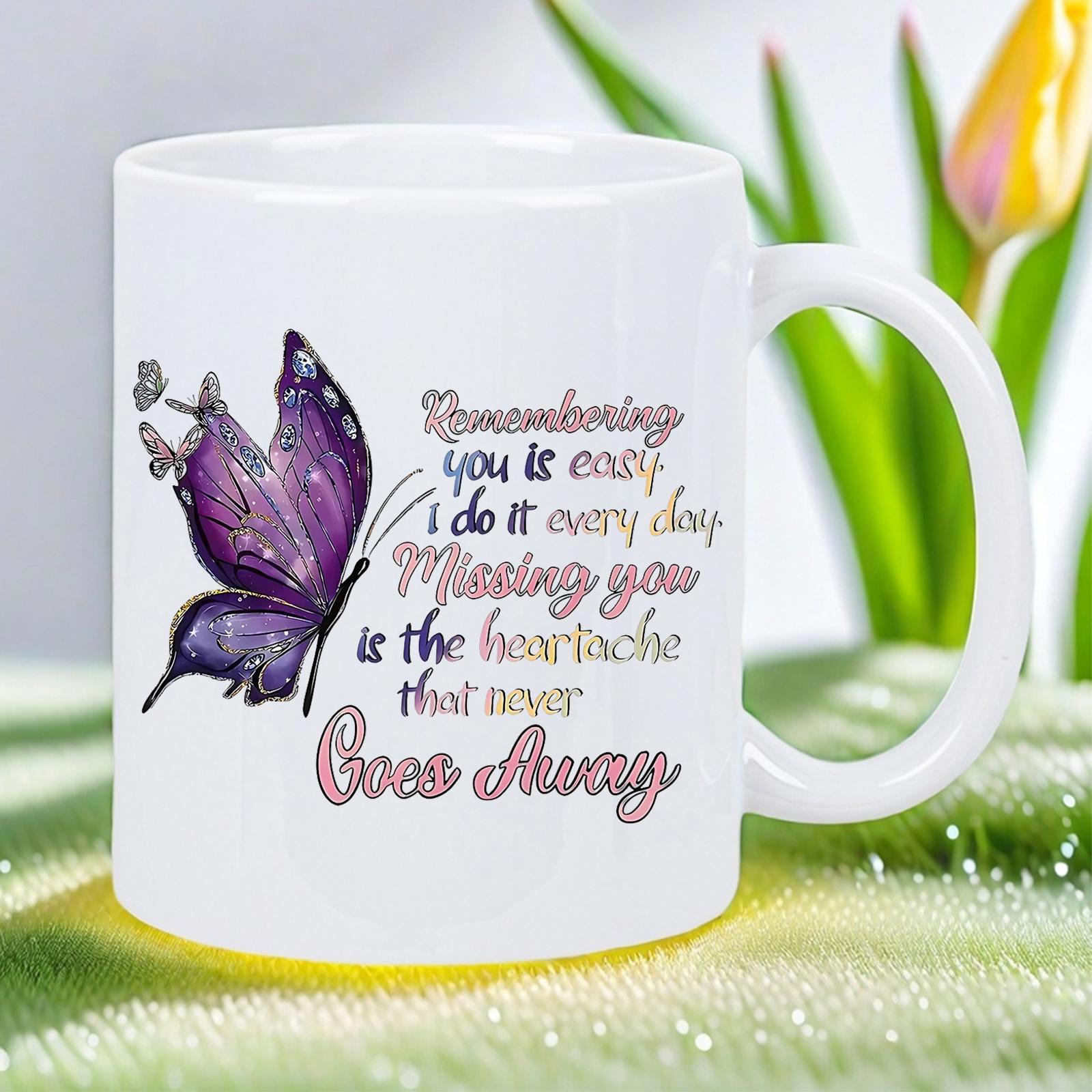 Tailorly White Ceramic 11 oz Mug - Remembering You Is Easy I Do It Every Day Missing You Is The Heartache That Never Goes Away Vibrant Purple Butterfly Spreading