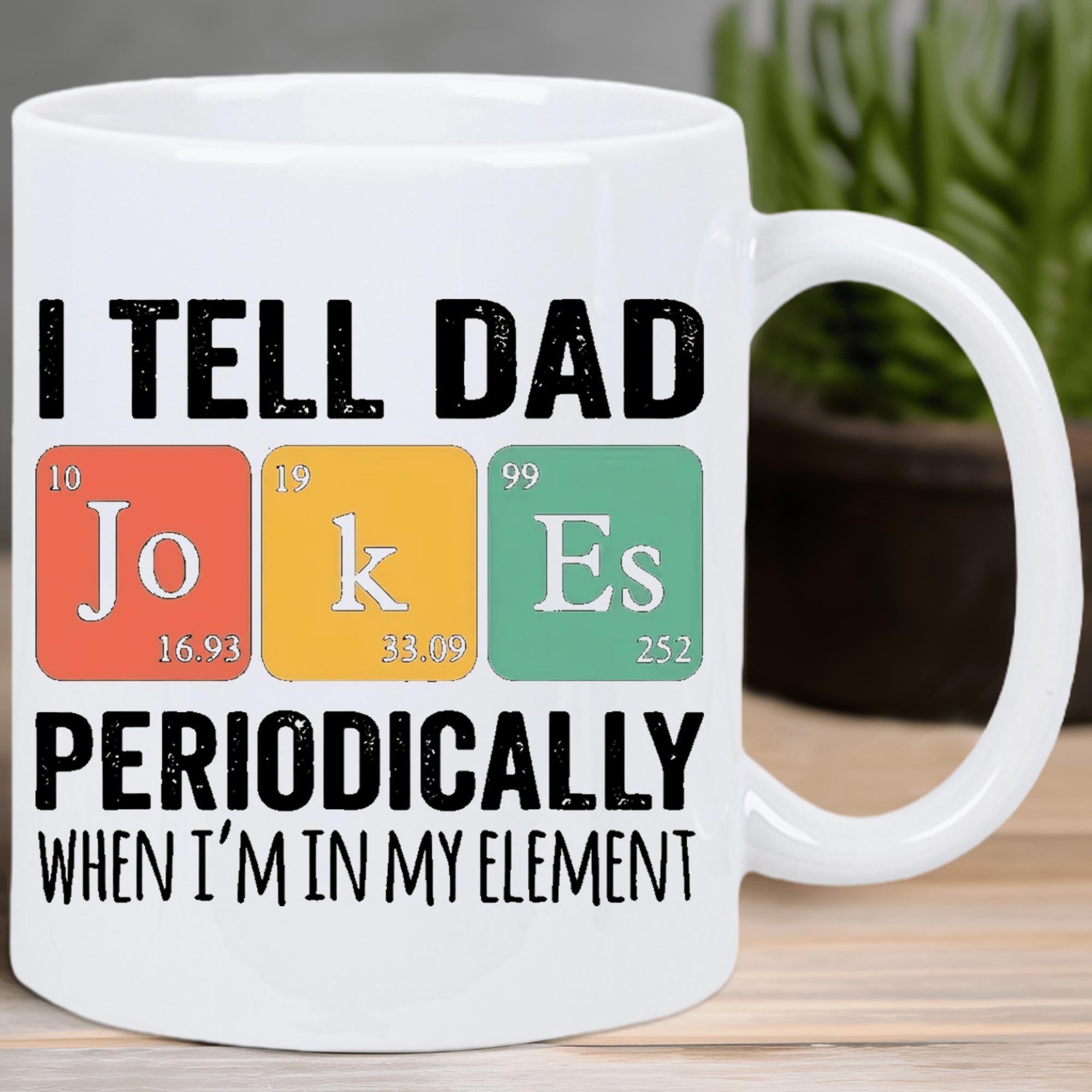 Tailorly White Ceramic 11 oz Mug - I Tell Dad Jokes Periodically When Im In My Element Minimalist Colorful Scientific Periodic Table Elements Displayed On A