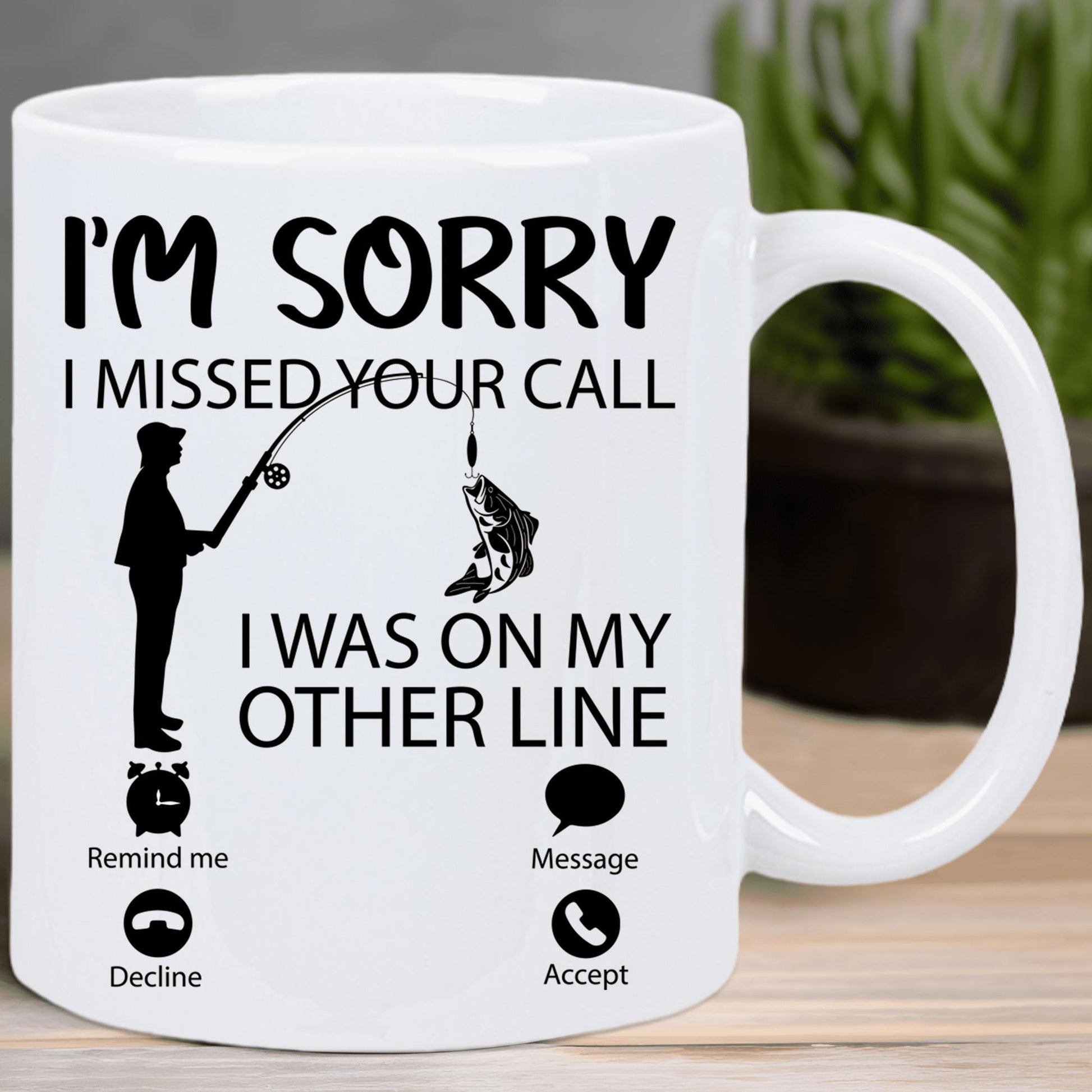 Tailorly White Ceramic 11 oz Mug - Im Sorry I Missed Your Call I Was On My Other Line Remind Me Message Decline Accept Black Silhouette Of A Lone Fisherman Reeling