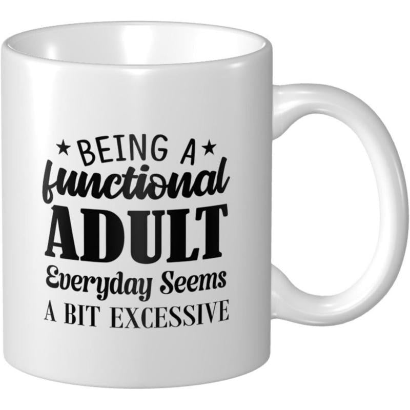 Tailorly White Ceramic 11 oz Mug - Being A Functional Adult Everyday Seems A Bit Excessive Classic White Ceramic Texture Featuring Bold Black Script Typography