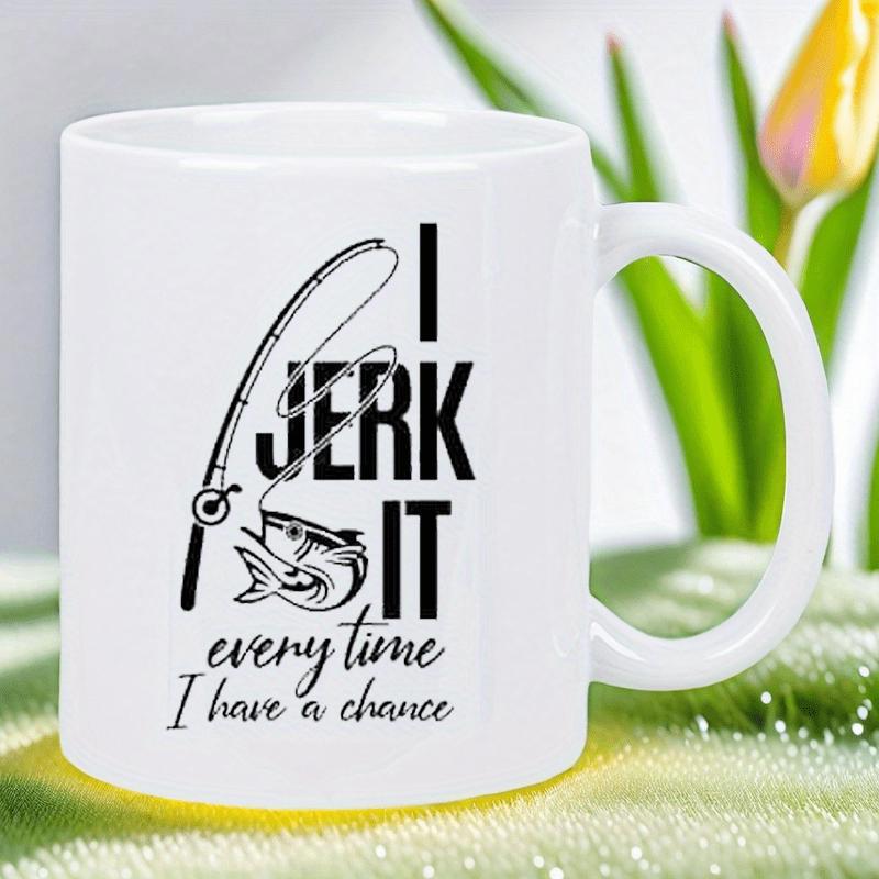 Tailorly White Ceramic 11 oz Mug - I Jerk It Every Time I Have A Chance Minimalist Line Art Fishing Rod Catching A Jumping Wild Bass Fish