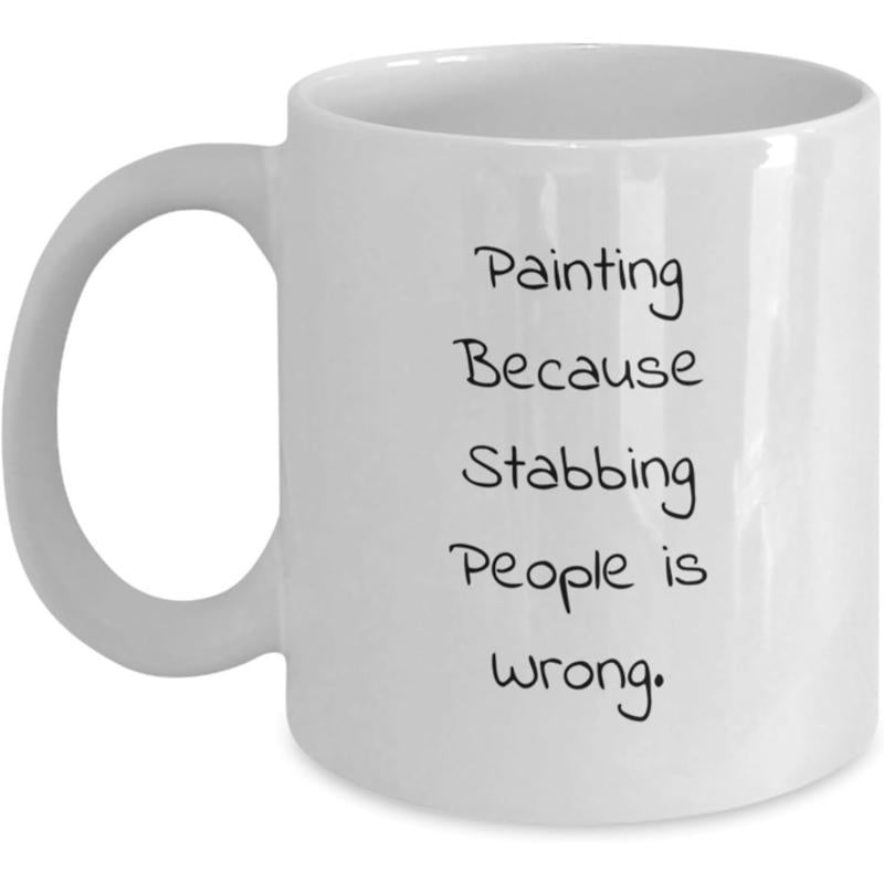 Tailorly White Ceramic 11 oz Mug - Painting Because Stabbing People Is Wrong Minimalist With Hand Drawn Black Script Typography Mug