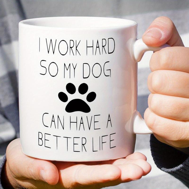 Tailorly White Ceramic 11 oz Mug - I Work Hard So My Dog Can Have A Better Life Minimalist Black Silhouette Featuring A Simple Decorative Paw Print