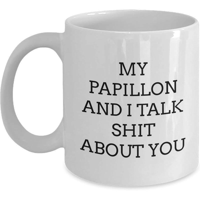 Tailorly White Ceramic 11 oz Mug - My Papillon And I Talk Shit About You Elegant Black Serif Typography Centered On Glossy
