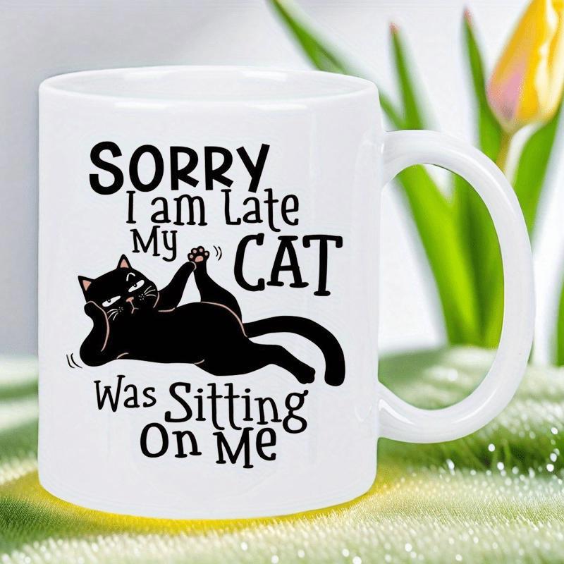 Tailorly White Ceramic 11 oz Mug - Sorry I Am Late My Cat Was Sitting On Me Chubby Black Feline Resting Comfortably With Indifferent Expression And Tail Curled Cat