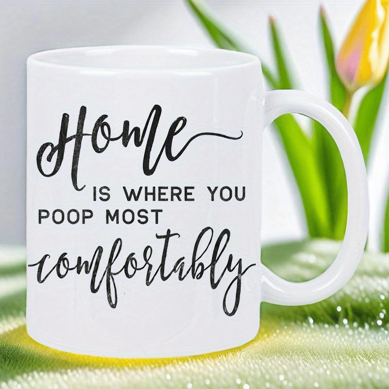 Tailorly White Ceramic 11 oz Mug - Home Is Where You Poop Most Comfortably Minimalist Typography Design With Elegant Script And Clean Block Letters Mug