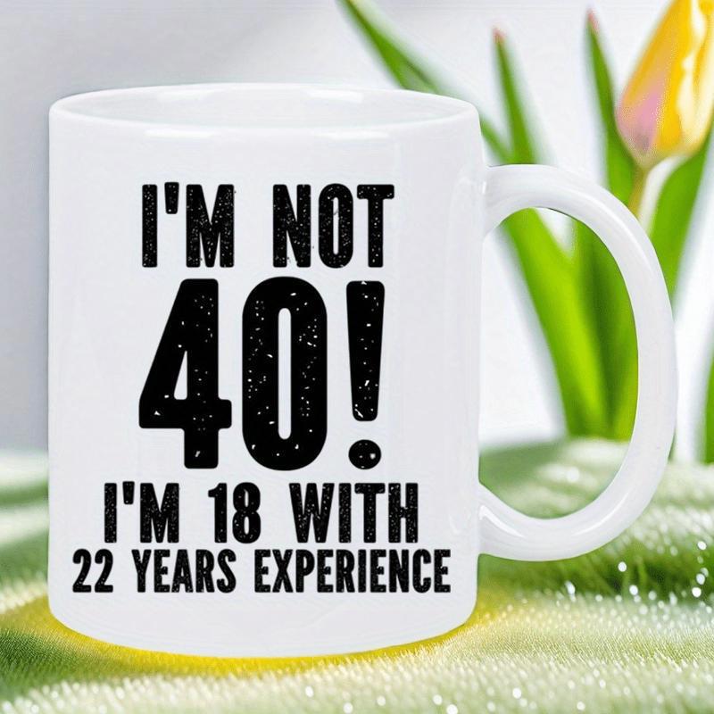 Tailorly White Ceramic 11 oz Mug - Im Not 40 Im 18 With 22 Years Experience Classic White Glossy Ceramic Featuring Bold Black Humor Slogan Birthday Style Mug