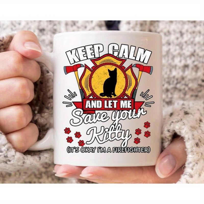 Tailorly White Ceramic 11 oz Mug - Keep Calm And Let Me Save Your Kitty It's Okay I'm A Firefighter Firefighter Maltese Cross Emblem With Red Axes And Cute Paw
