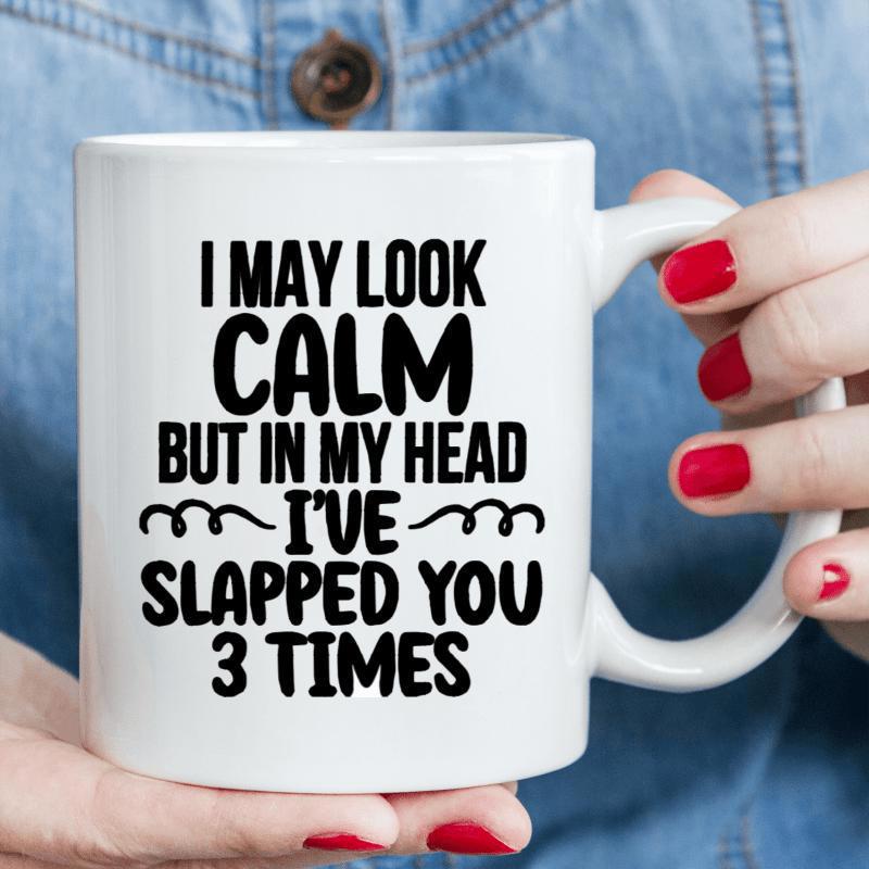 Tailorly White Ceramic 11 oz Mug - I May Look Calm But In My Head Ive Slapped You 3 Times Bold Playful Black Typography With Decorative Wavy Lines Slogan