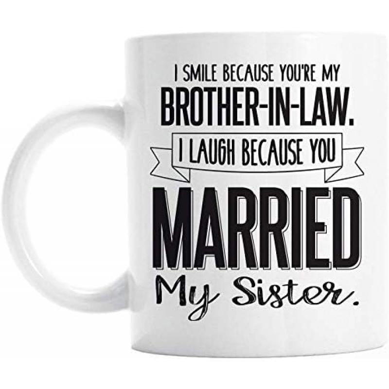 Tailorly White Ceramic 11 oz Mug - I Smile Because Youre My Brother In Law I Laugh Because You Married My Sister Funny Quote Printed On With Decorative Banner