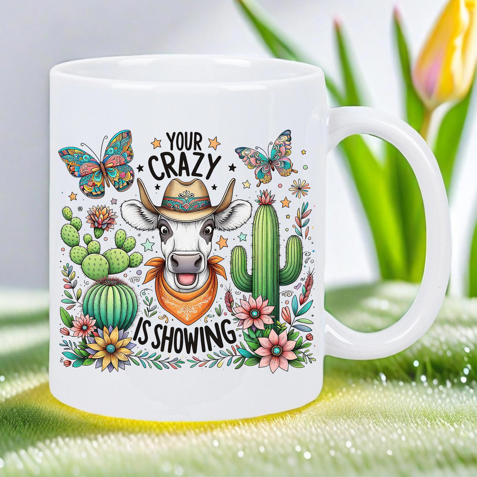 Tailorly White Ceramic 11 oz Mug - Your Crazy Is Showing Western Style Desert Theme With Cacti Flowers And Flying Butterflies Cow