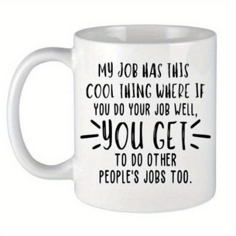 Tailorly White Ceramic 11 oz Mug - My Job Has This Cool Thing Where If You Do Your Job Well You Get To Do Other People's Jobs Too Minimalist Black Sarcastic