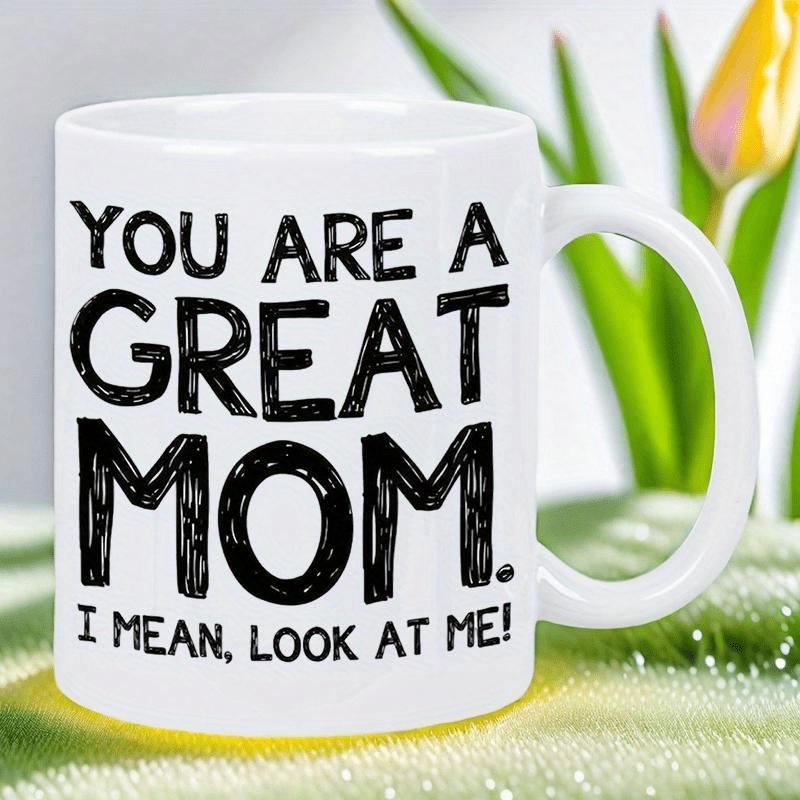 Tailorly White Ceramic 11 oz Mug - You Are A Great Mom I Mean Look At Me Clean Featuring Artistic Hand Drawn Bold Typography Mug