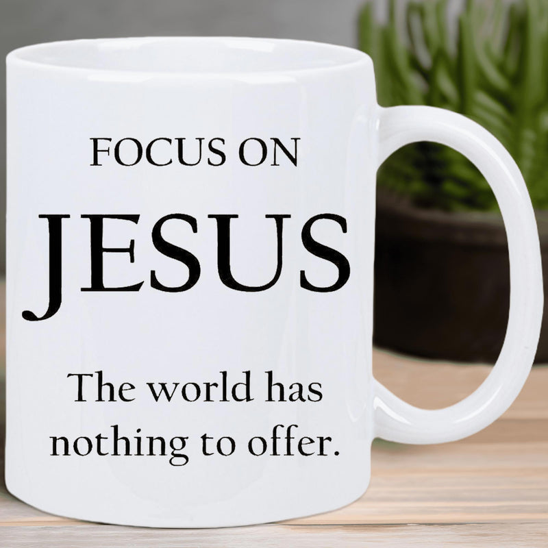 Tailorly White Ceramic 11 oz Mug - Focus On Jesus The World Has Nothing To Offer Minimalist Black Elegant Lettering Layout Against A Clean White Background Mug