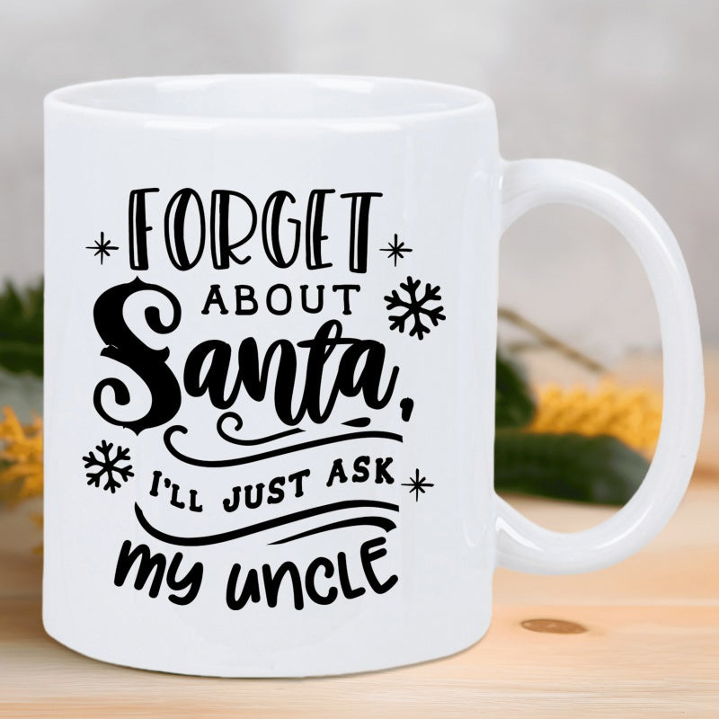 Tailorly White Ceramic 11 oz Mug - Forget About Santa Ill Just Ask My Uncle Winter Themed Decorative Accents With Whimsical Swirls And Minimalist Artistic