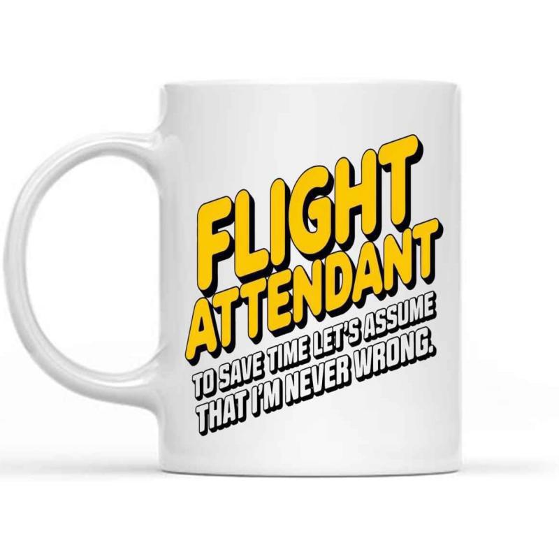 Tailorly White Ceramic 11 oz Mug - Flight Attendant To Save Time Lets Assume That Im Never Wrong Bold Vibrant Yellow Letters Featuring A Humorous Slogan Mug