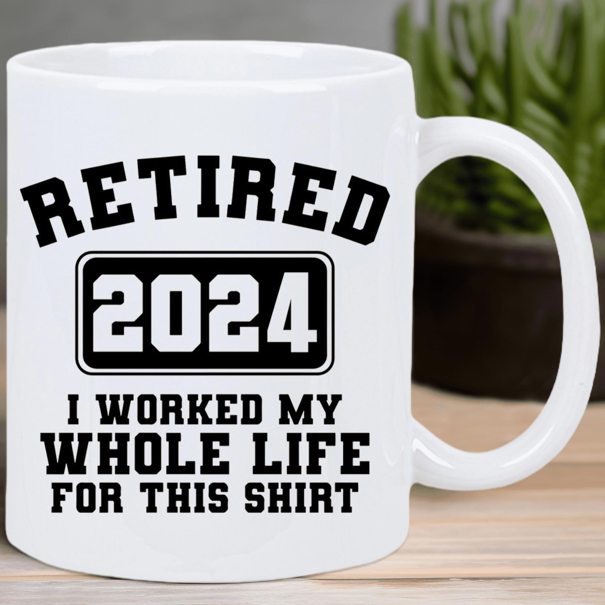 Tailorly White Ceramic 11 oz Mug - Retired 2024 I Worked My Whole Life For This Shirt Minimalist Bold Block Text Encased Within A Simple Black Frame Mug