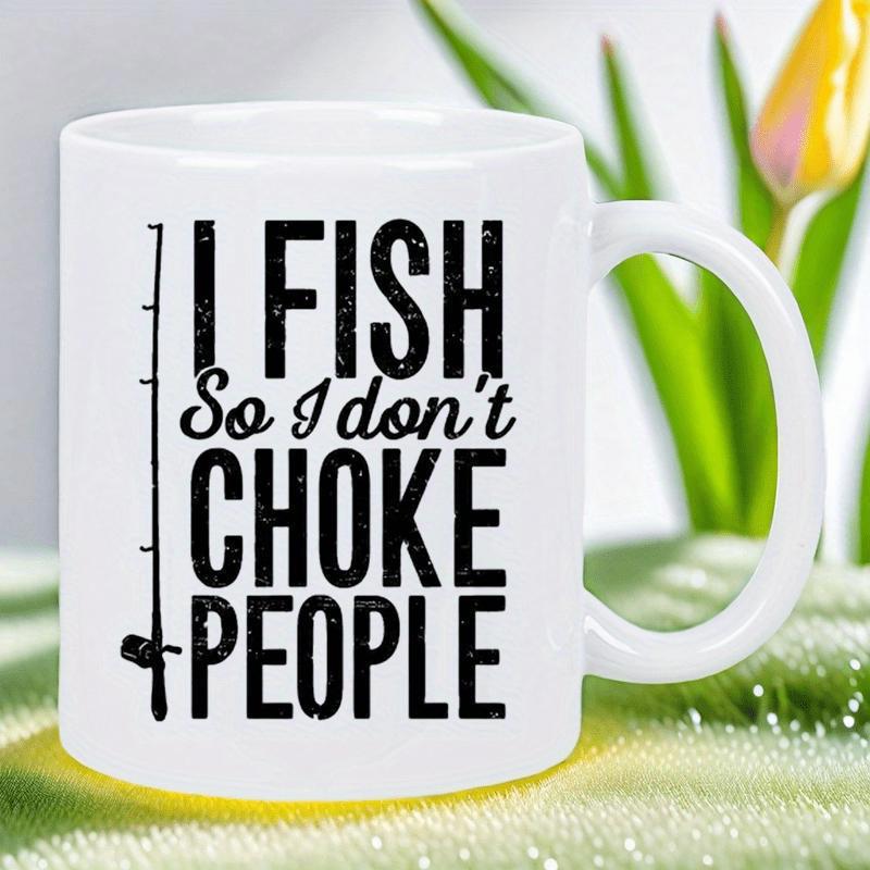 Tailorly White Ceramic 11 oz Mug - I Fish So I Don't Choke People Simple Black Line Art Featuring Tall Vertical Silhouette With Reel Fishing Rod