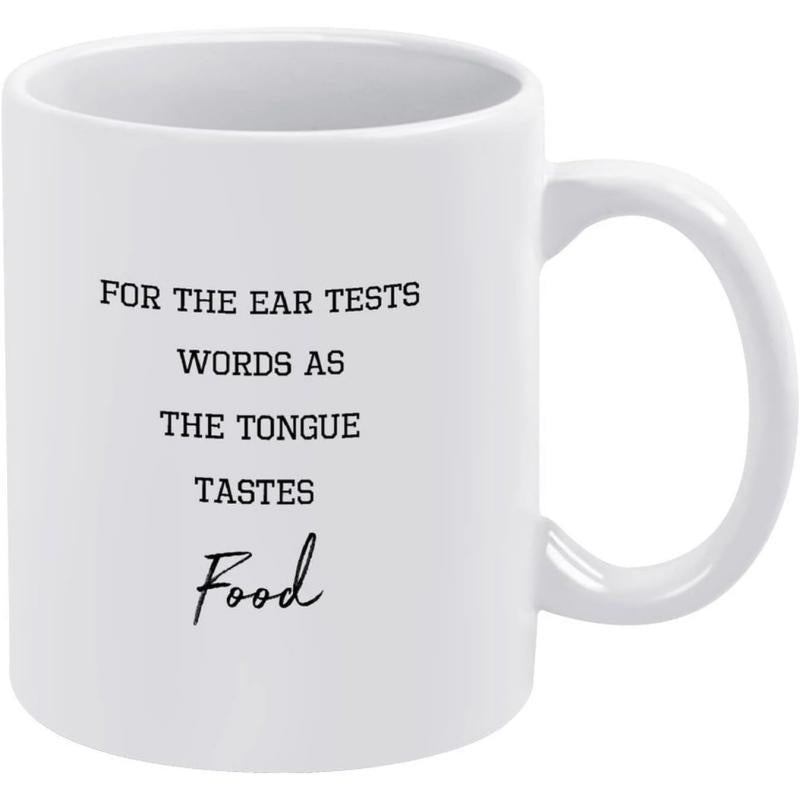 Tailorly White Ceramic 11 oz Mug - For The Ear Tests Words As The Tongue Tastes Food Minimalist Black Serif And Script Typography On A Clean Surface Mug