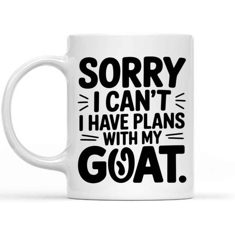 Tailorly White Ceramic 11 oz Mug - Sorry I Can't I Have Plans With My Goat Bold Black Typography Featuring Humorous Animal Quote On Ceramic Goat