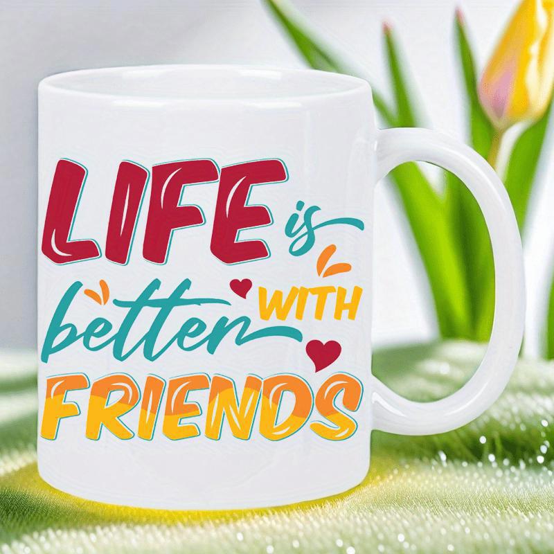 Tailorly White Ceramic 11 oz Mug - Life Is Better With Friends Vibrant Artistic Typography Featuring Hearts And Decorative Accents On