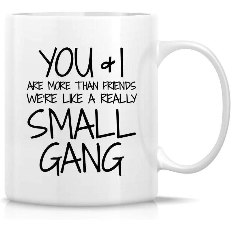 Tailorly White Ceramic 11 oz Mug - You I Are More Than Friends Were Like A Really Small Gang Minimalist White Ceramic Vessel Displaying Bold Artistic Hand