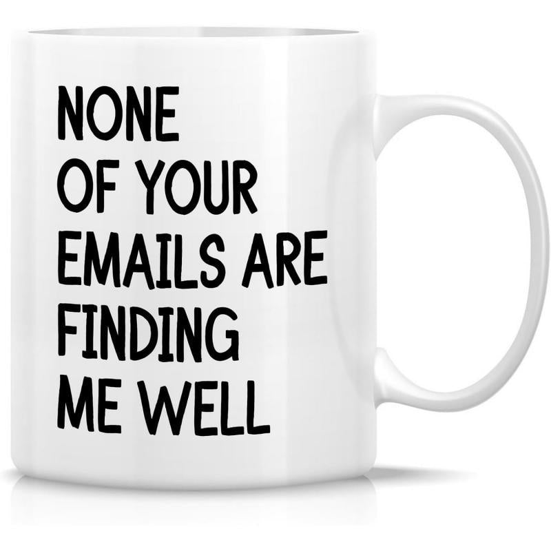 Tailorly White Ceramic 11 oz Mug - None Of Your Emails Are Finding Me Well Minimalist Bold Typography Standing On Plain Solid White Surface Mug