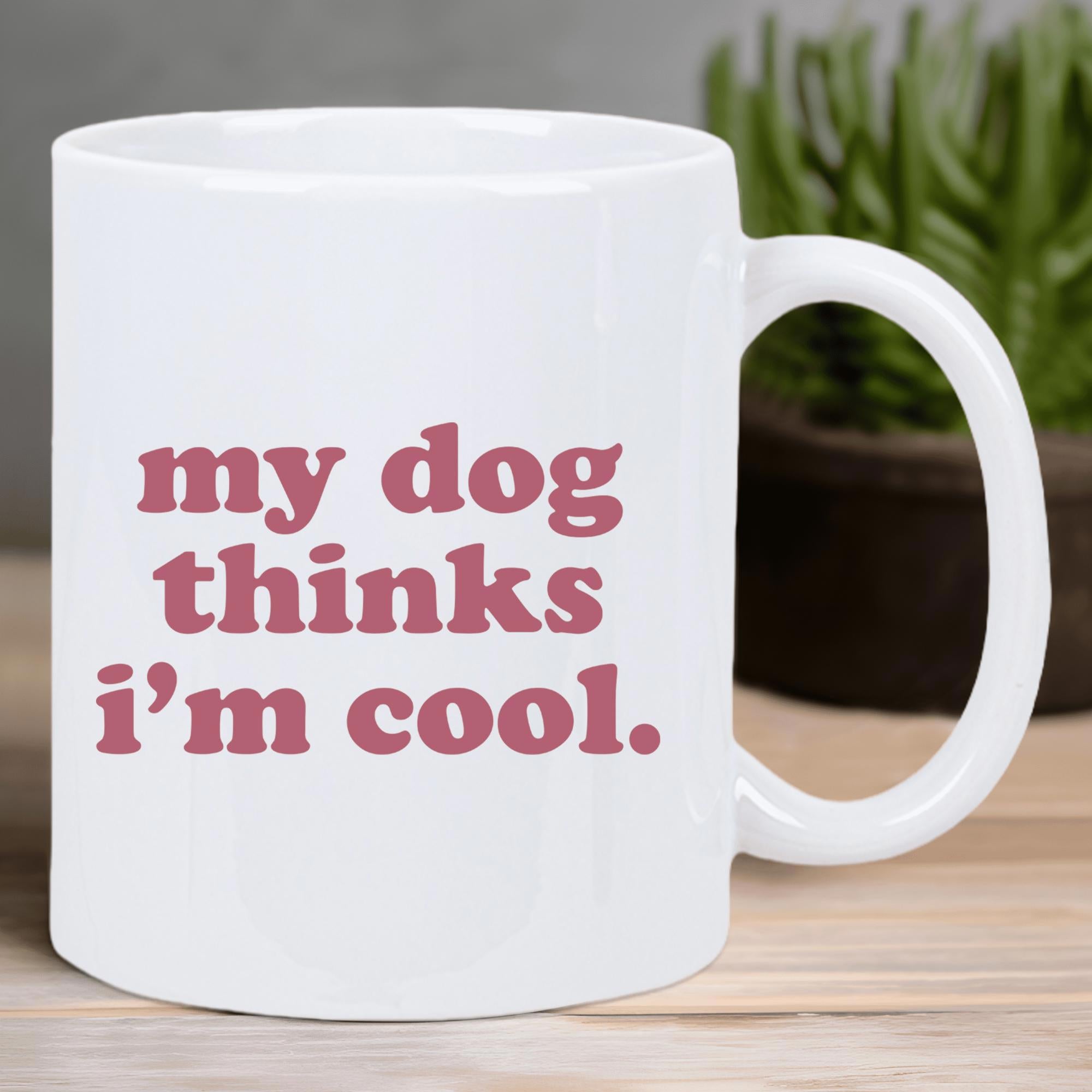 Tailorly White Ceramic 11 oz Mug - My Dog Thinks Im Cool Bold Vintage Serif Lettering On Clean Minimalist Background Sign