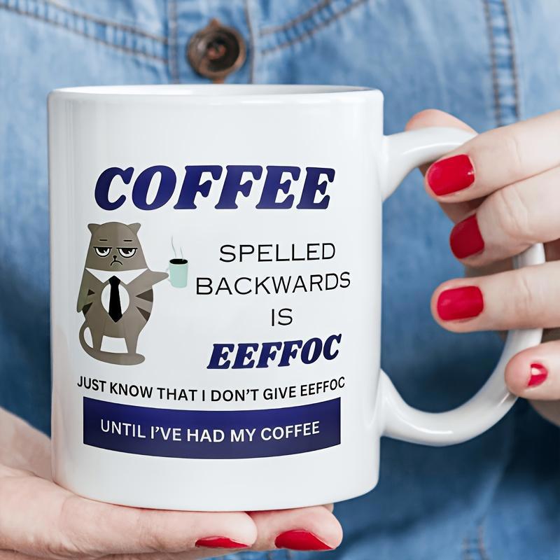 Tailorly White Ceramic 11 oz Mug - Coffee Spelled Backwards Is Eeffoc Just Know That I Don't Give Eeffoc Until I've Had My Coffee Grumpy Office Cat Wearing