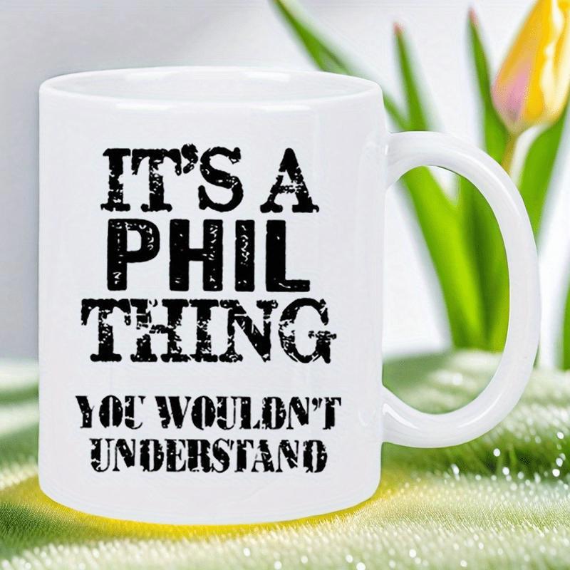 Tailorly White Ceramic 11 oz Mug - Its A Phil Thing You Wouldnt Understand Bold Distressed Black Stencil Lettering Centered On A Clean