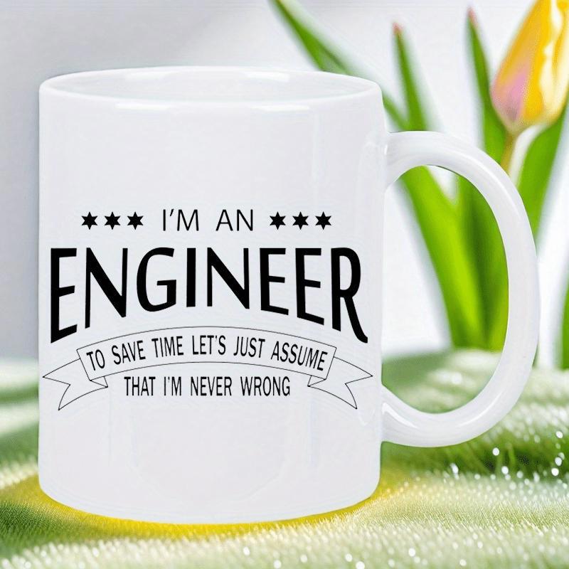 Tailorly White Ceramic 11 oz Mug - Im An Engineer To Save Time Lets Just Assume That Im Never Wrong Minimalist Typography Design On Smooth Featuring Decorative
