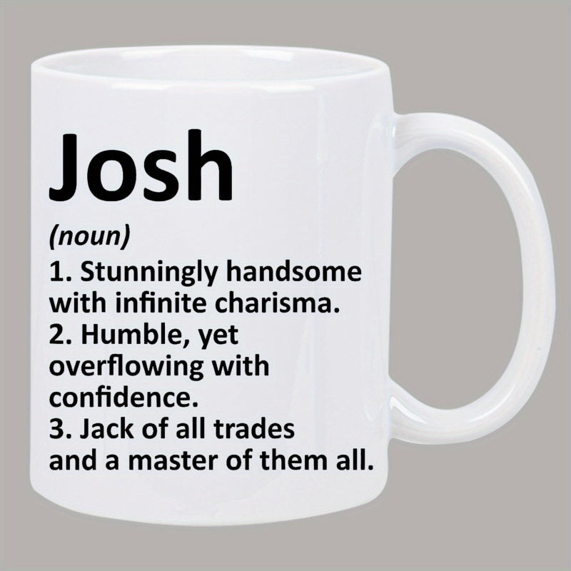 Tailorly White Ceramic 11 oz Mug - Josh Noun Stunningly Handsome With Infinite Charisma Humble Yet Overflowing With Confidence Jack Of All Trades And A Master Of