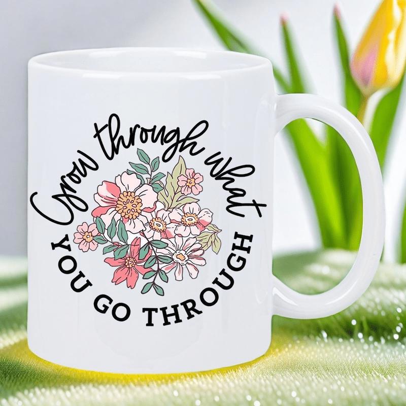 Tailorly White Ceramic 11 oz Mug - Grow Through What You Go Through Elegant Blossoming Flowers With Delicate Green Leaves In Springtime Bouquet
